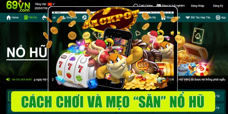Cách chơi và mẹo “săn” nổ hũ 69vn hiệu quả