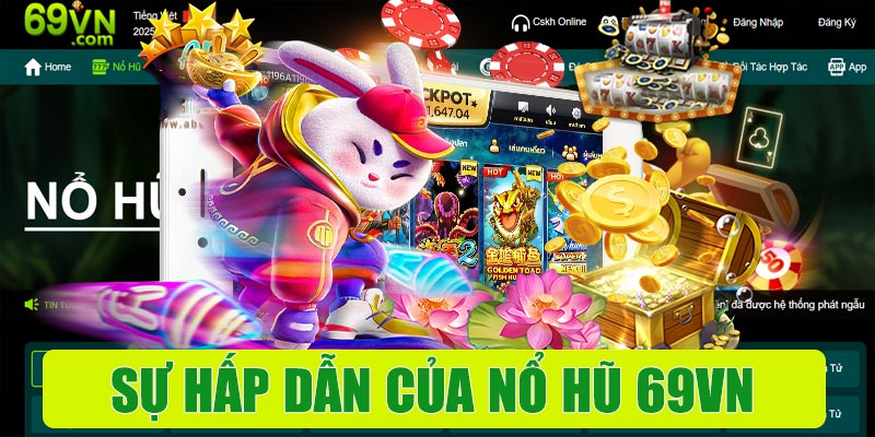 Sự hấp dẫn của nổ hũ 69VN đến từ đâu?