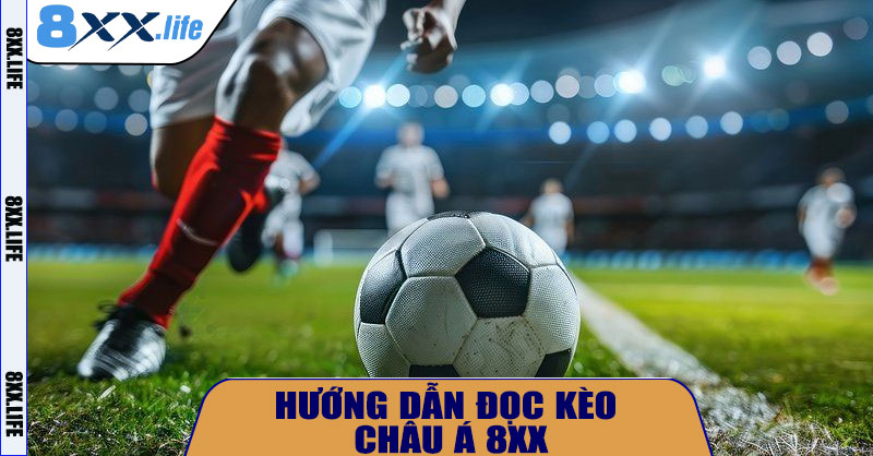 Hướng dẫn đọc kèo châu Á 8XX