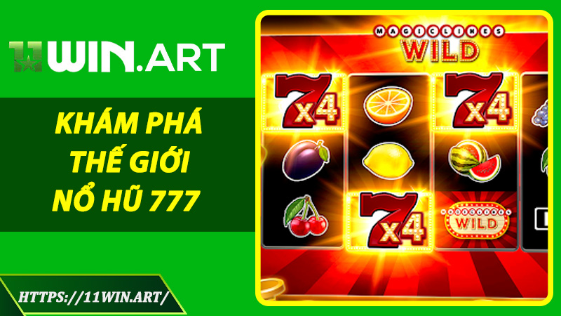 Khám Phá Thế Giới Nổ Hũ 777 – Game May Mắn Đỉnh Cao