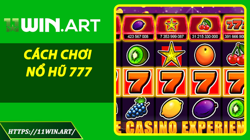 Cách Chơi Nổ Hũ 777 – Từ Người Mới Đến Chuyên Gia