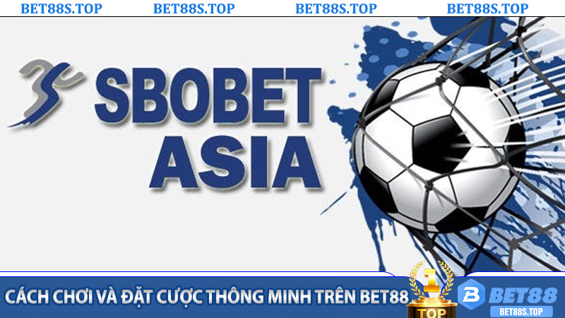 Cách Chơi Và Đặt Cược Thông Minh Trên Bet88