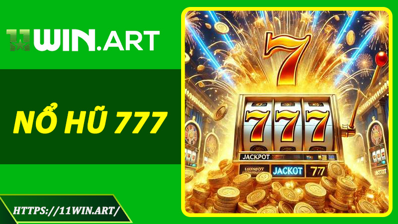 Khám Phá Thế Giới Nổ Hũ 777 – Game May Mắn Đỉnh Cao