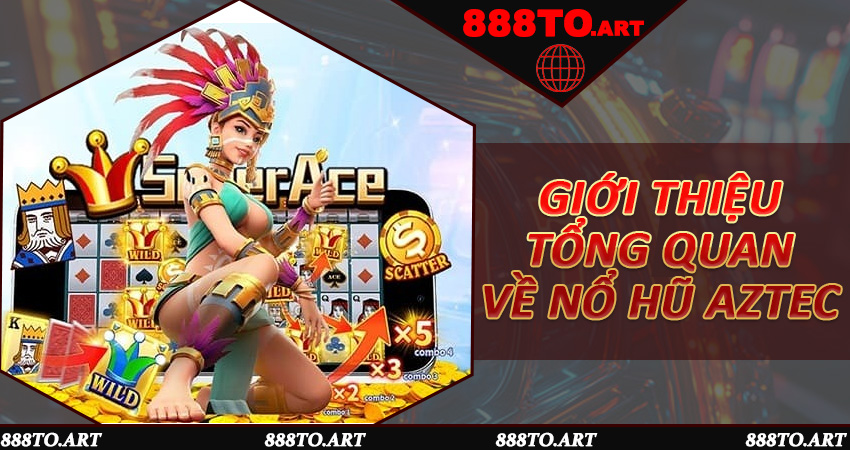 Giới thiệu tổng quan về Nổ Hũ Aztec và cơ chế thưởng