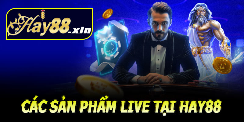 Các sản phẩm live tại Hay88