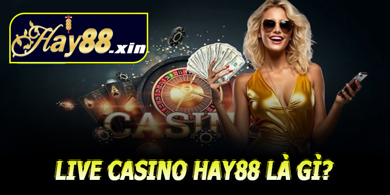 Live Casino Hay88 là gì?