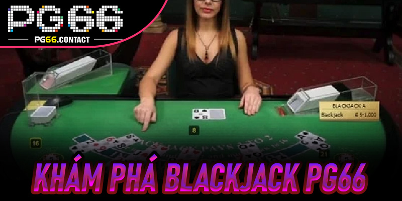 Cách Đọc Tâm Lý Đối Thủ Trong Mỗi Ván Blackjack Pg66