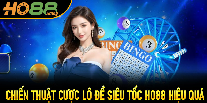 Chiến thuật cược Lô Đề Siêu Tốc Ho88 hiệu quả