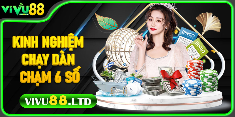 Kinh Nghiệm Chạy Dàn Chạm 6 Số