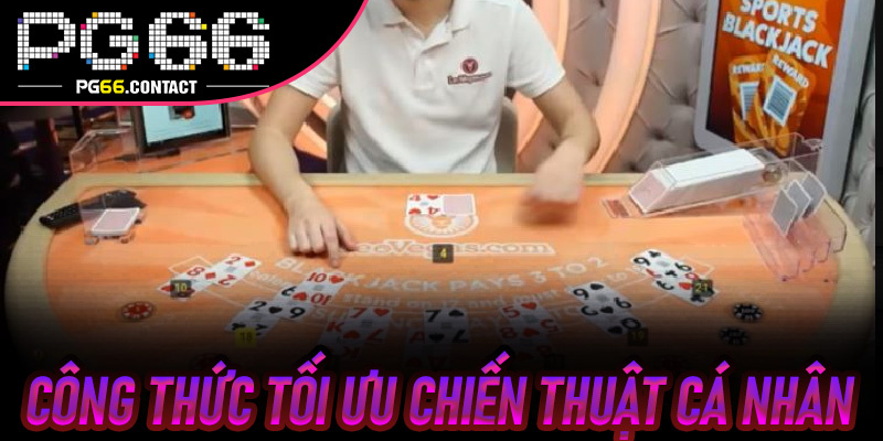 Công Thức Tối Ưu Chiến Thuật Cá Nhân khi chơi Blackjack Pg66