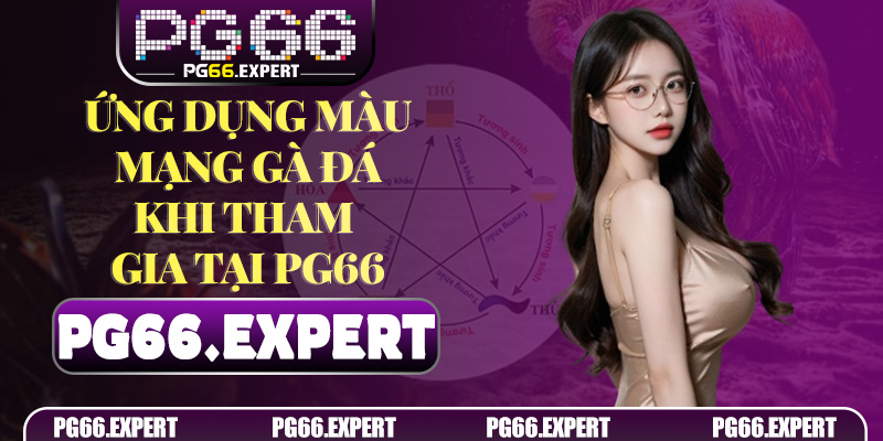 Ứng dụng Màu Mạng Gà Đá khi tham gia tại PG66