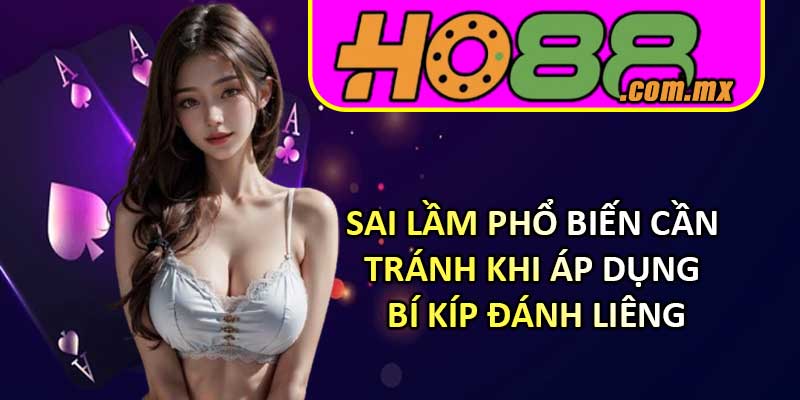 Sai lầm phổ biến cần tránh khi áp dụng bí kíp đánh Liêng