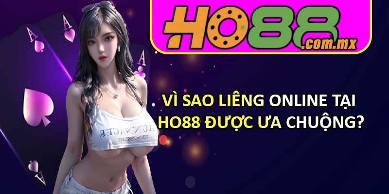 Vì sao Liêng online tại HO88 được ưa chuộng?