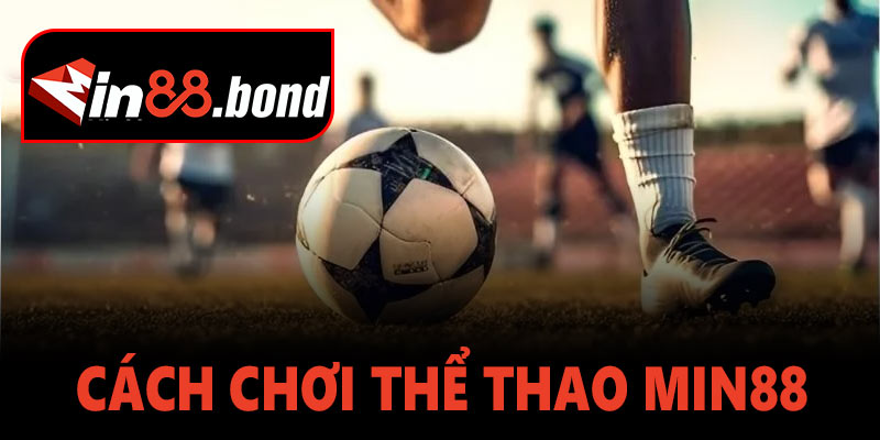 Hướng dẫn cách chơi thể thao Min88