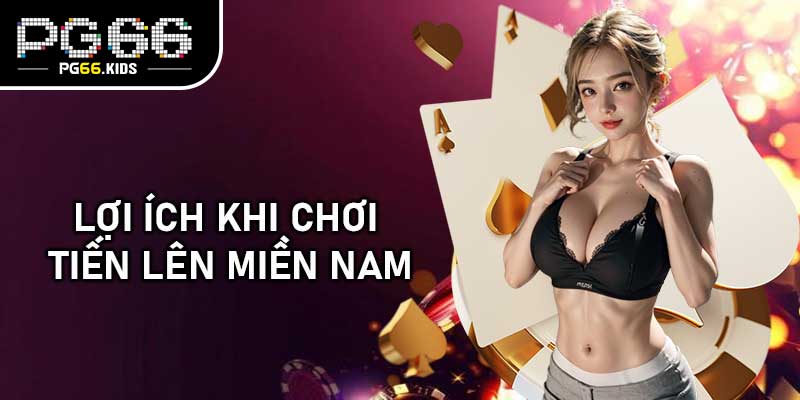 Lợi ích khi chơi Tiến Lên Miền Nam